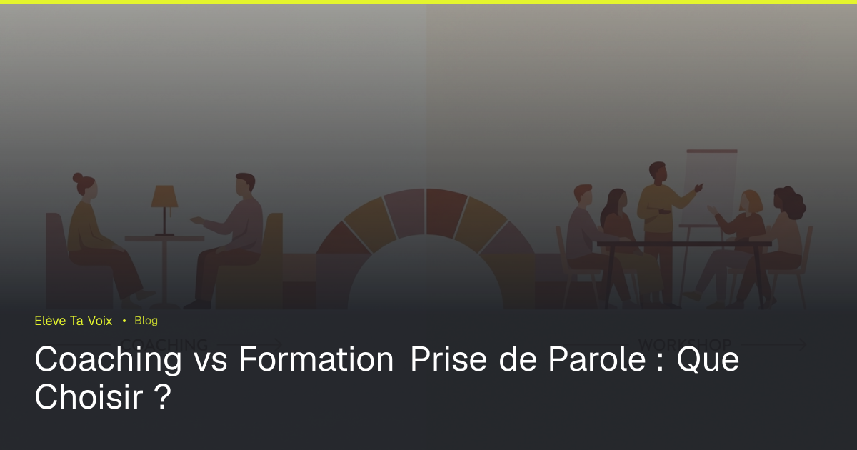 Coaching vs Formation Prise de Parole : Que Choisir ? | Elève Ta Voix