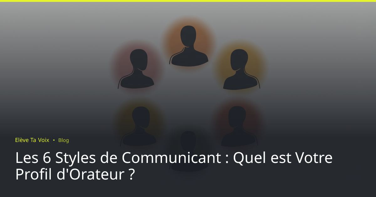 Les 6 Styles de Communicant : Quel est Votre Profil d'Orateur ? | Elève ...